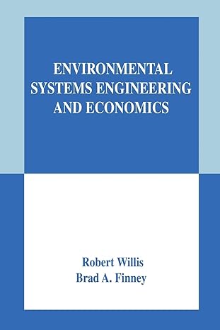 environmental systems engineering and economics 1st edition robert willis ,brad a. finney 1461350972,