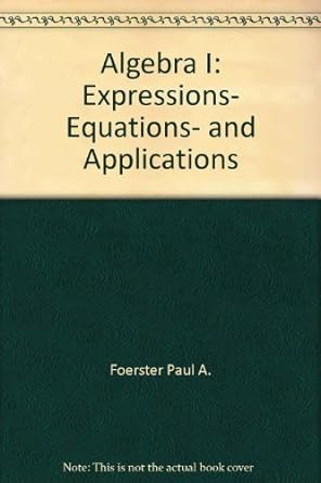 algebra i expressions equations and applications 1st edition paul a foerster 0201202433, 978-0201202434