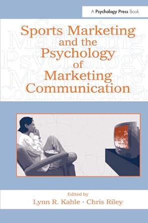 sports marketing and the psychology of marketing communication 1st edition lynn r kahle ,chris riley