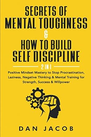 secrets of mental toughness and how to build self discipline 2 in 1 positive mindset mastery to stop