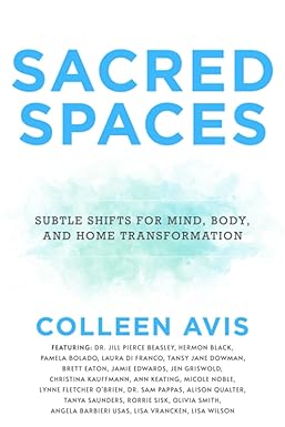 sacred spaces subtle shifts for mind body and home transformation 1st edition colleen avis 1954047428,