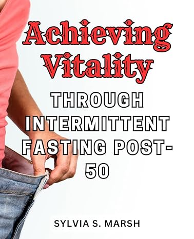 achieving vitality through intermittent fasting post 50 1st edition sylvia s. marsh 979-8863341644