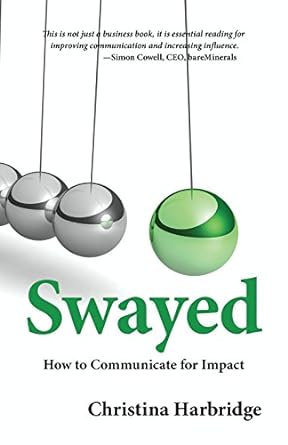 swayed how to communicate for impact 1st edition christina harbridge 0997296240, 978-0997296242