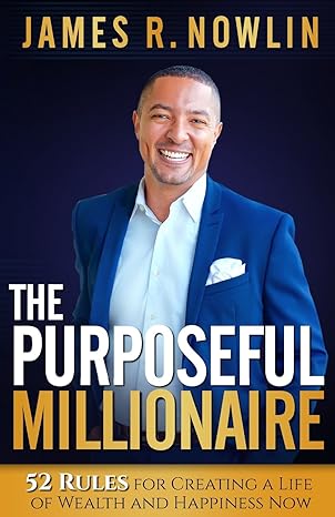 the purposeful millionaire 52 rules for creating a life of wealth and happiness now 1st edition james r.