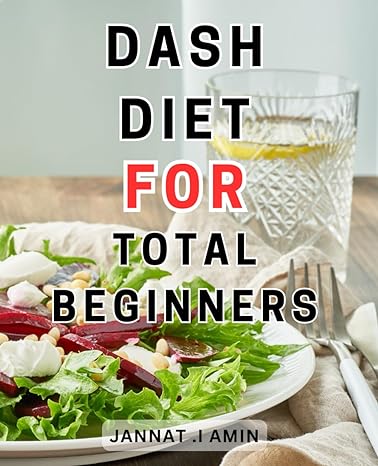 dash diet for total beginners 1st edition jannat .i amin 979-8863778600