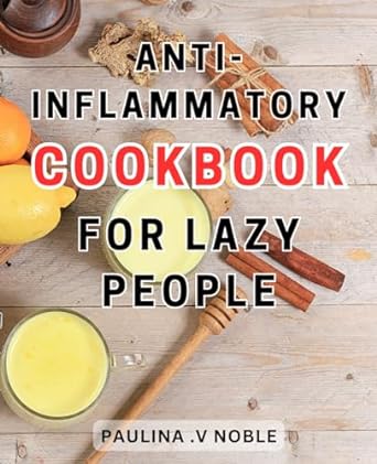 anti inflammatory cookbook for lazy people 1st edition paulina .v noble 979-8863944630