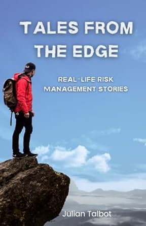 tales from the edge real life risk management stories 1st edition julian talbot 979-8852614070