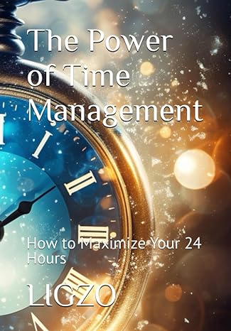the power of time management how to maximize your 24 hours 1st edition ligzo 979-8861656405