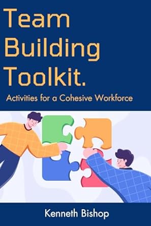 team building toolkit activities for a cohesive workforce 1st edition kenneth bishop 979-8862168921