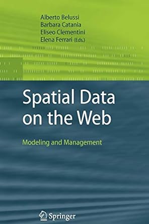 spatial data on the web modeling and management 1st edition alberto belussi ,barbara catania ,eliseo