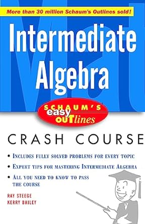 schaums easy outlines intermediate algebra 1st edition ray steege ,kerry bailey 0071422439, 978-0071422437