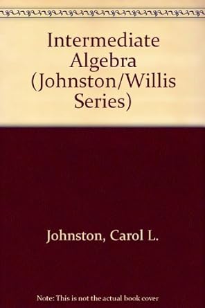 intermediate algebra 1st edition carol l johnston ,allan trevor willis 0534143288, 978-0534143282
