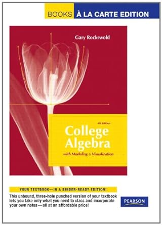 college algebra with modeling and visualization 4th edition gary k rockswold 0321655982, 978-0321655981