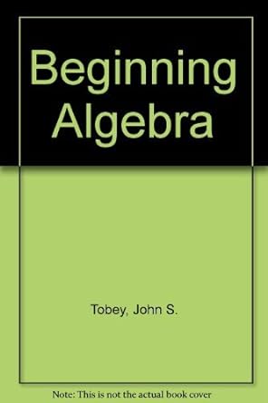 beginning algebra a direct approach 1st edition john tobey 0130716472, 978-0130716477