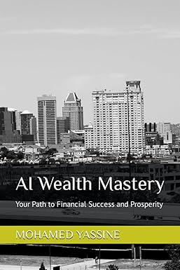 ai wealth mastery your path to financial success and prosperity 1st edition mohamed yassine sellak