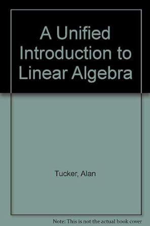 a unified introduction to linear algebra 1st edition alan tucker ,donald small 0029461642, 978-0029461648