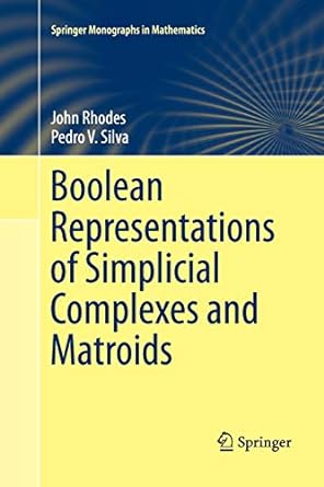 boolean representations of simplicial complexes and matroids 1st edition john rhodes ,pedro v silva