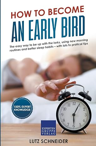 how to become an early bird the easy way to be up with the larks using new morning routines and better sleep