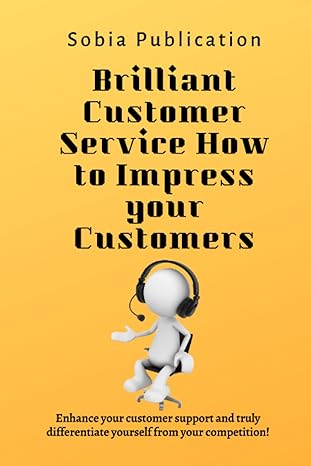 brilliant customer service how to impress your customers enhance your customer support and truly