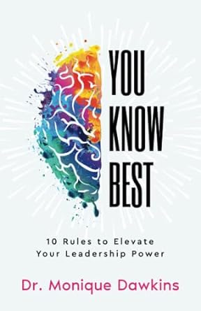 you know best 10 rules to elevate your leadership power 1st edition dr. monique dawkins 979-8987581308
