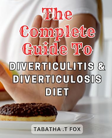 the complete guide to diverticulitis and diverticulosis diet 1st edition tabatha .t fox 979-8863816562
