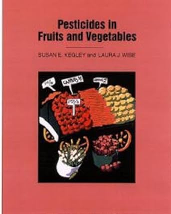 pesticides in fruits and vegetables 1st edition susan e kegley ,laura wise 0935702466, 978-0935702460