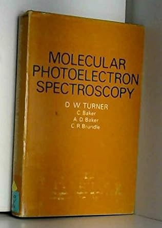 molecular photoelectron spectroscopy 1st edition dw turner, c baker, a d baker, cr brundle 047189320x,