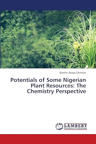 potentials of some nigerian plant resources the chemistry perspective 1st edition etonihu anayo christian