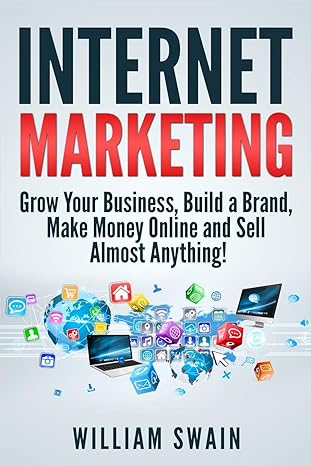 internet marketing grow your business build a brand make money online and sell almost anything 1st edition