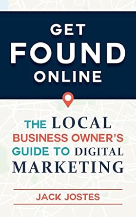 get found online the local business owners guide to digital marketing 1st edition jack jostes 1732198500,