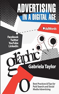 advertising in a digital age facebook twitter youtube linkedin 1st edition gabriela taylor 1480049611,