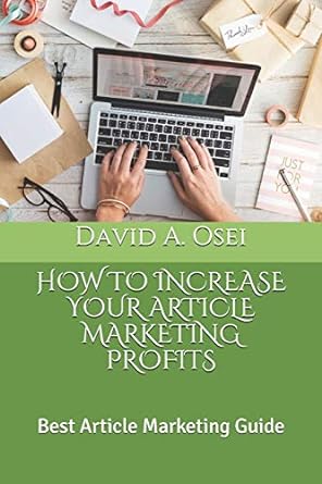 how to increase your article marketing profits best article marketing guide 1st edition david a osei