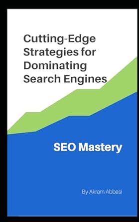 seo mastery cutting edge strategies for dominating search engines 1st edition akram abbasi 979-8865160991