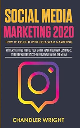 social media marketing 2020 how to crush it with instagram marketing proven strategies to build your brand