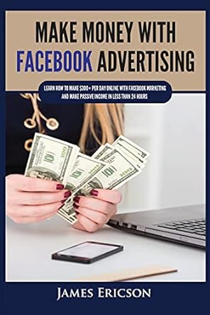 make money with facebook advertising 1st edition james ericson 1955617341, 978-1955617345