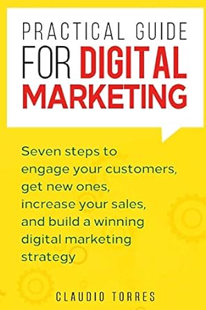 practical guide for digital marketing seven steps to engage your customers get new ones increase your sales