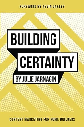 building certainty content marketing for home builders 1st edition julie jarnagin ,kevin oakley 979-8397989459