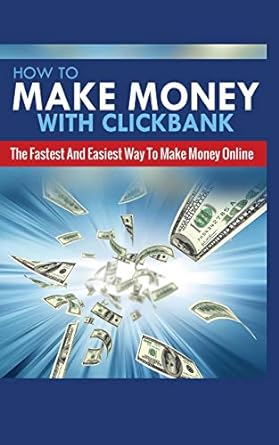 how to make money with clickbank the fastest and easiest way to make money online 1st edition michael greene