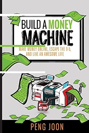 build a money machine make money online escape the 9 5 and live an awesome life 1st edition peng joon