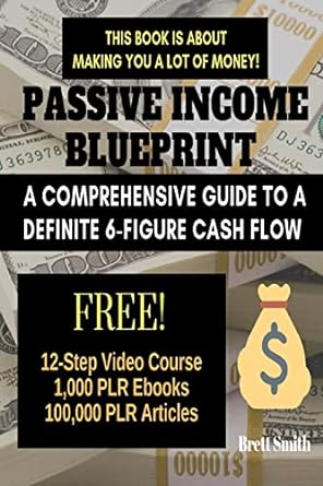 passive income blueprint a comprehensive guide to a definite 6 figure cash flow 1st edition brett smith