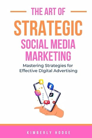 the art of strategic social media marketing mastering strategies for effective digital advertising 1st