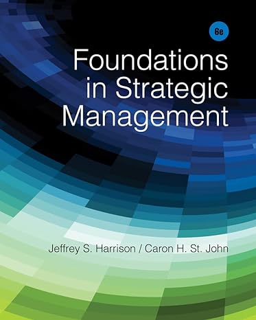 foundations in strategic management 6th edition jeffrey s. harrison ,caron h. st. john 1285057392,