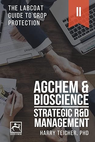 agchem and bioscience strategic randd management 1st edition harald b. teicher 1980847533, 978-1980847533