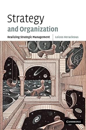 strategy and organization realizing strategic management 1st edition loizos heracleous 0521011949,
