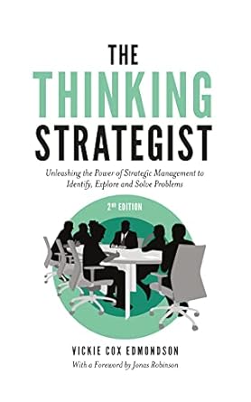 the thinking strategist unleashing the power of strategic management to identify explore and solve problems
