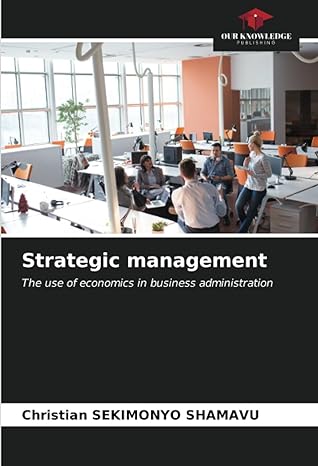 strategic management the use of economics in business administration 1st edition christian sekimonyo shamavu