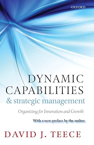 dynamic capabilities and strategic management organizing for innovation and growth 1st edition david j. teece