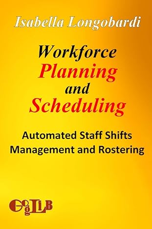 workforce planning and scheduling automated staff shifts management and rostering 1st edition isabella