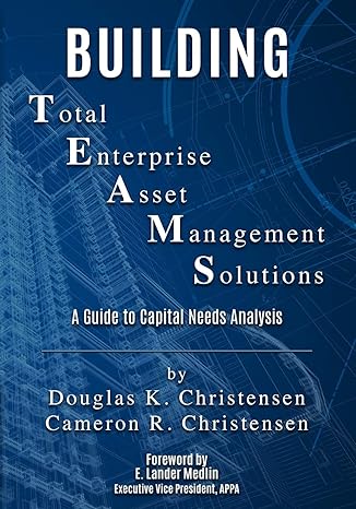 building total enterprise asset management solutions a guide to capital needs analysis 1st edition cameron r