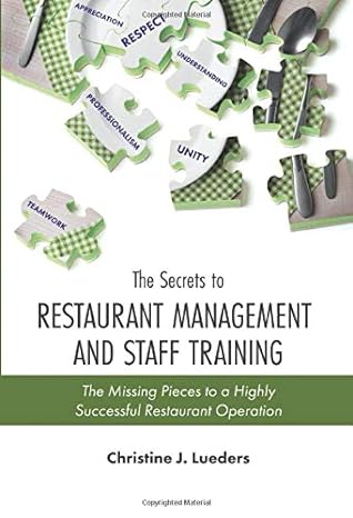 the secrets to restaurant management and staff training the missing pieces to a highly successful restaurant